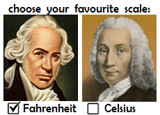 Fahrenheit or Celsius